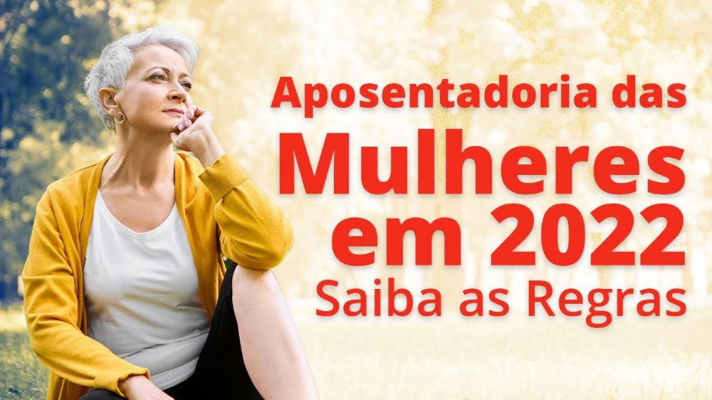 Quais so as regras da aposentadoria para mulheres em 2022?